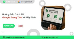 Hướng Dẫn Cách Tải Google Trang Tính Về Máy Tính Từ A - Z