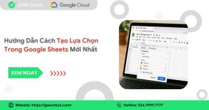 Cách Tạo Lựa Chọn Trong Google Sheets Mới Nhất