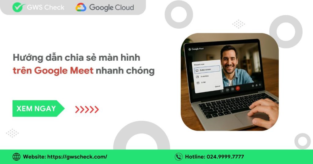 Hướng dẫn chia sẻ màn hình trên Google Meet