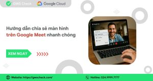 Hướng dẫn chia sẻ màn hình trên Google Meet