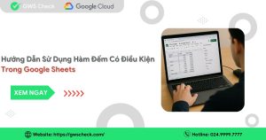 hướng dẫn cách dùng hàm đếm có điều kiện trong Google Sheets