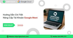 Hướng Dẫn Chi Tiết Nâng Cấp Tài Khoản Google Meet