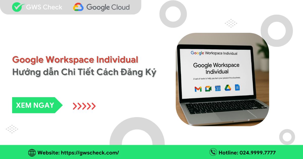 Google Workspace Individual: Hướng dẫn Đăng Ký & Sử Dụng Chi Tiết