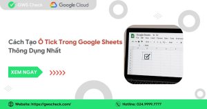 Cách Tạo Ô Tick Trong Google Sheets Thông Dụng Nhất