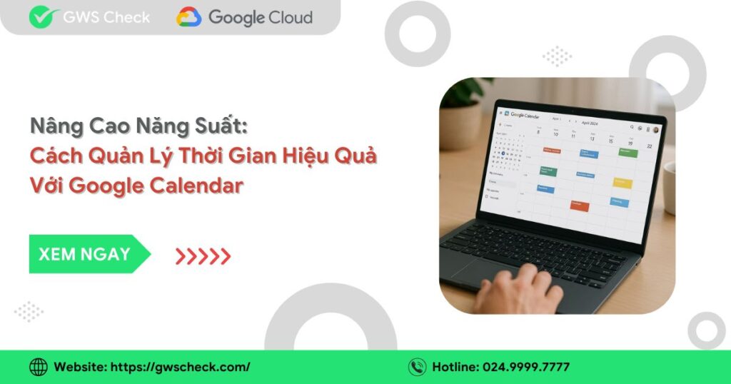 Cách Quản Lý Thời Gian Hiệu Quả Với Google Calendar