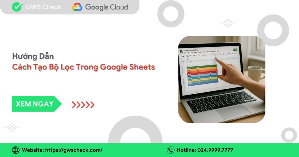 Cách Tạo Bộ Lọc Trong Google Sheets Đơn Giản Hiệu Quả