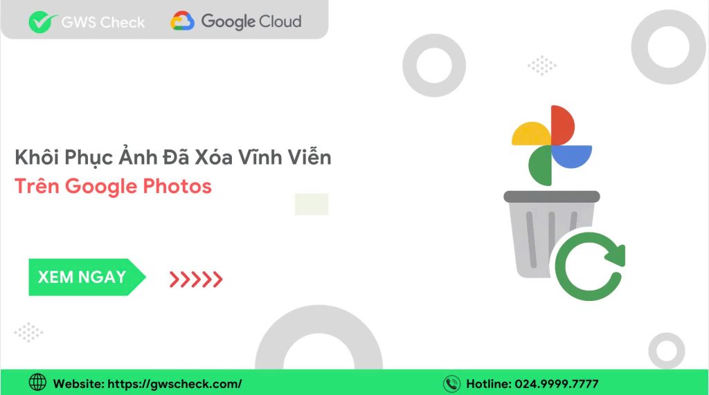 Khôi Phục Ảnh Đã Xóa Vĩnh Viễn Trên Google Photos
