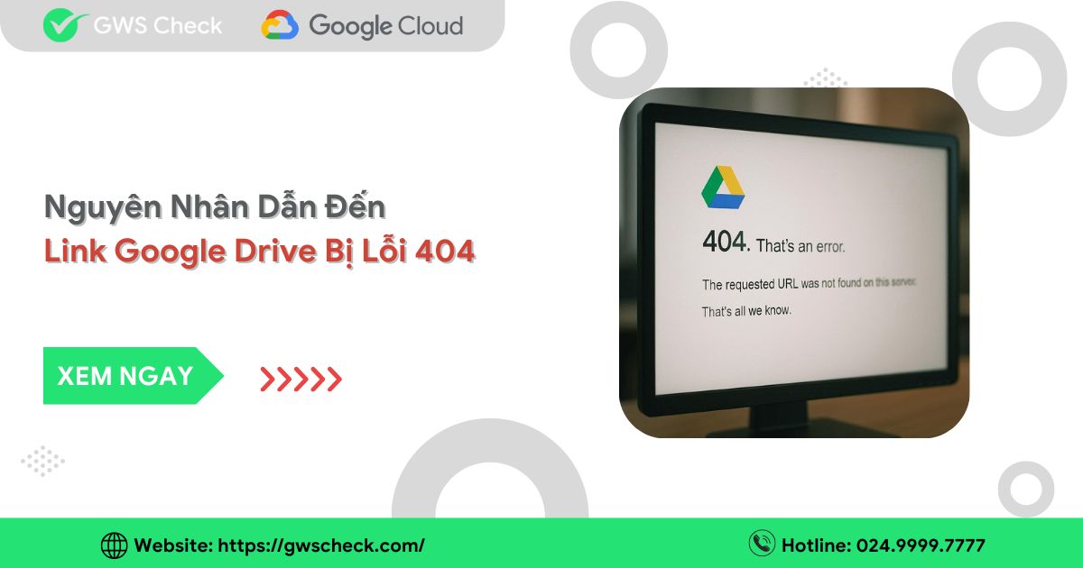 Nguyên Nhân Dẫn Đến Link Google Drive Bị Lỗi 404