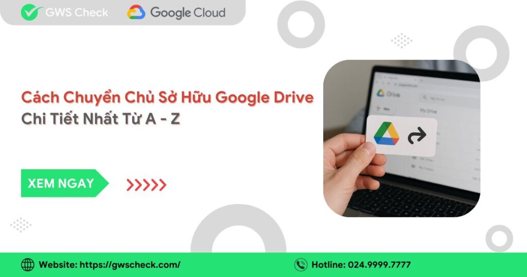 Cách Chuyển Chủ Sở Hữu Google Drive Chi Tiết Nhất