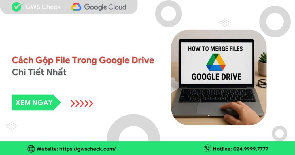 Cách Gộp File Trong Google Drive Chi Tiết Nhất