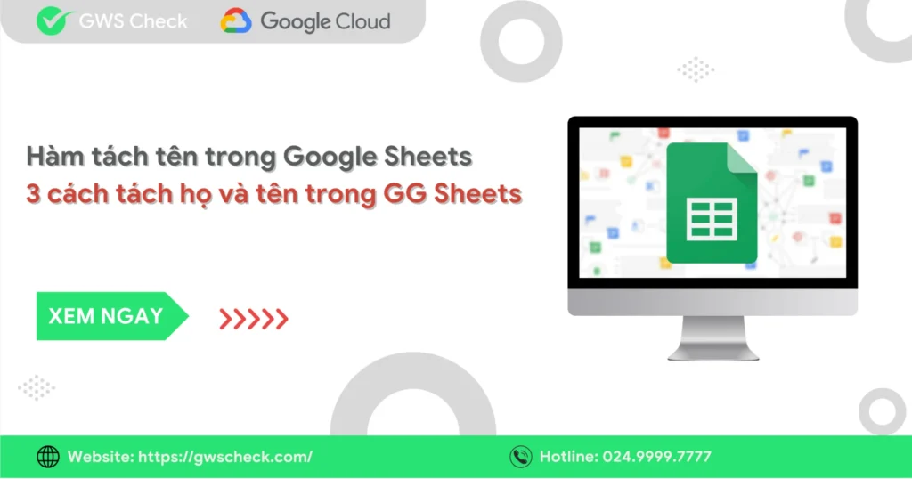 Hàm tách tên trong Google Sheets: 3 Cách tách họ và tên trong GG Sheets