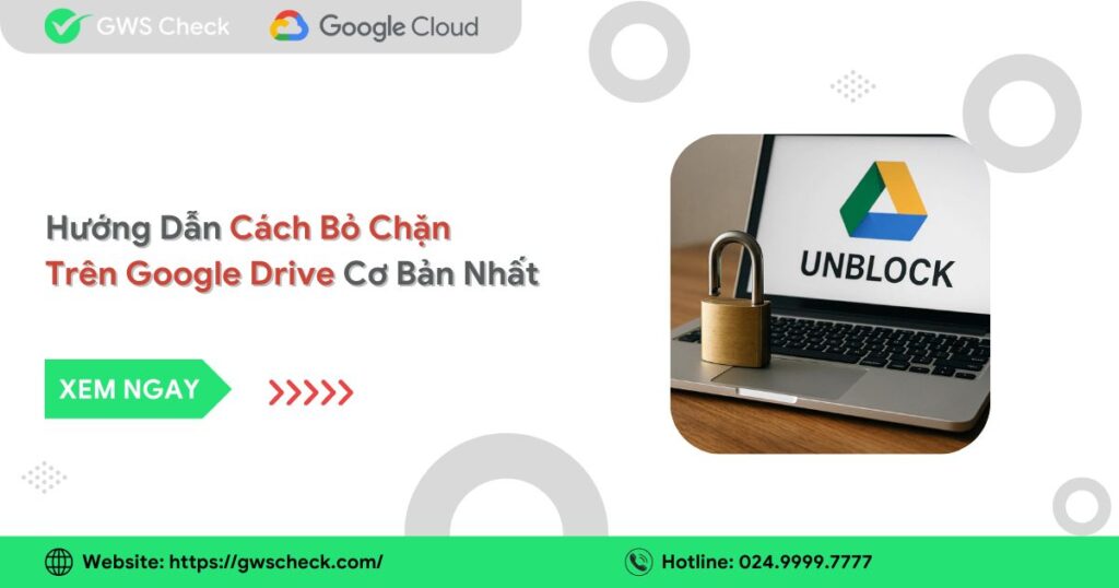 Hướng Dẫn Cách Bỏ Chặn Trên Google Drive Cơ Bản Nhất