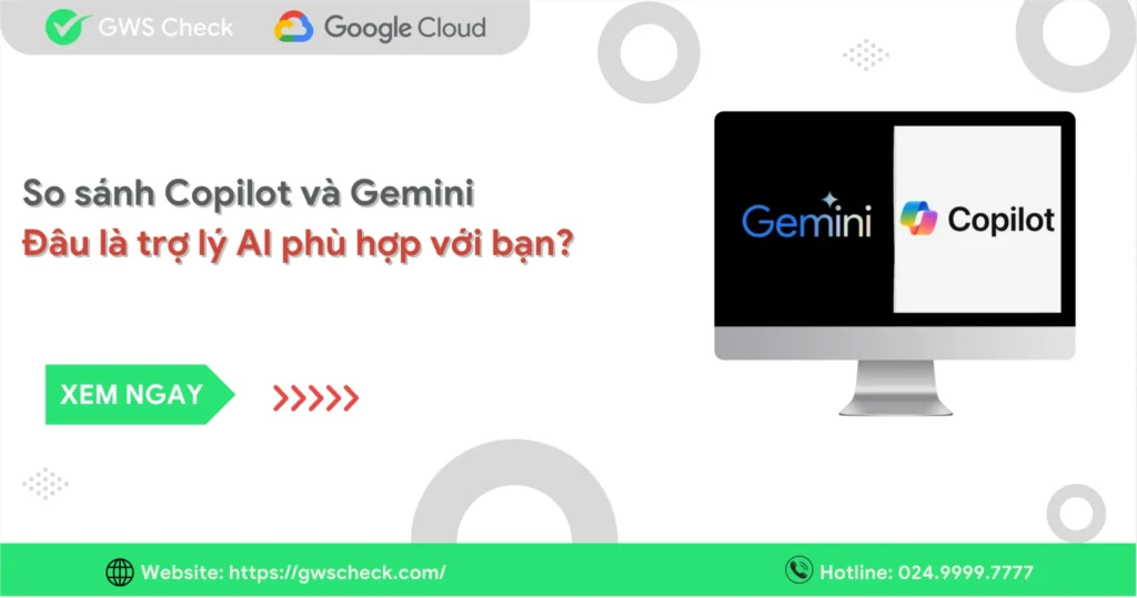 So sánh Copilot và Gemini: Đâu là trợ lý AI phù hợp với bạn?