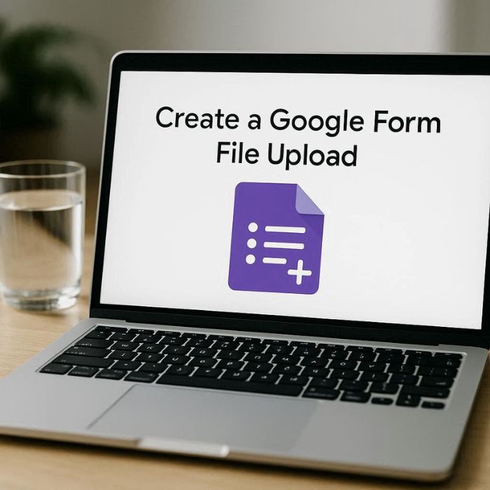 Tổng quan về cách tạo Google Forms dạng File Upload