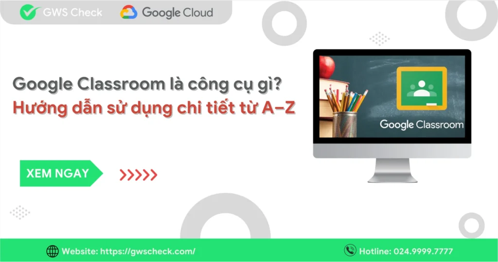Google Classroom là công cụ gì? Hướng dẫn sử dụng
