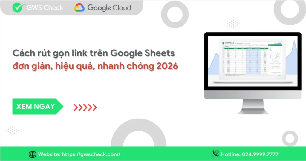 Cách rút gọn link trên Google Sheets đơn giản, hiệu quả 2026