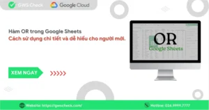 Hàm OR trong Google Sheets: Cách sử dụng chi tiết cho người mới