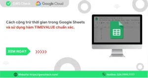 Hướng dẫn cách cộng trừ thời gian trong Google Sheets chi tiết