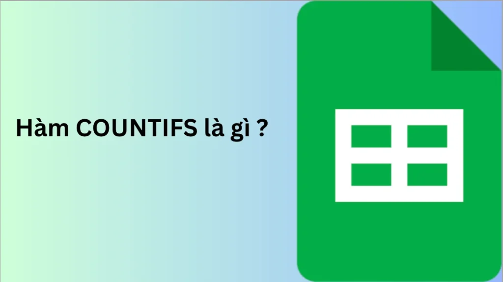 Hàm COUNTIFS trong Google Sheets là gì?