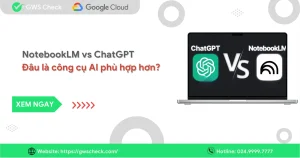 NotebookLM vs ChatGPT - Đâu là công cụ AI phù hợp hơn?